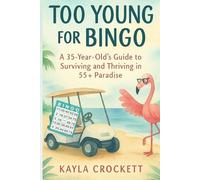 Too Young for Bingo: Book 1: A 35-Year-Old's Guide to Surviving and Thriving in a 55+ Paradise - Special Edition