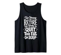 Too Young To Retire Too Broke To Quit Too Fat To Strip Canotta