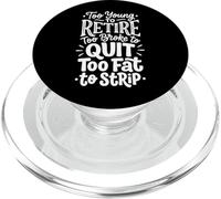 Too Young To Retire Too Broke To Quit Too Fat To Strip PopSockets PopGrip per MagSafe