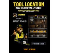 TOOL LOCATION & RETRIEVAL SYSTEM: Know What Tools You Have and Exactly Where They Are Located: Volume1