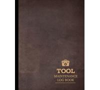 Tool Maintenance Log Book: Track & Manage All Tools. Ideal for Contractors, Mechanics, and DIY Enthusiasts