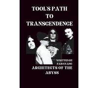 TOOL’S PATH TO TRANSCENDENCE: ARCHITECTS OF THE ABYSS
