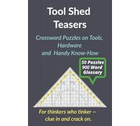 Tool Shed Teasers: Crossword Puzzles on Tools, Hardware & Handy Know-How | 6" x 9" | 50 Crosswords | 15 Words Each | 750 Tool Terms | 900-Word ... Workout for Builders, Fixers & Tinkerers