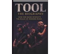 TOOL THE BIOGRAPHY: How One Band Rewrote the Rules of Modern Music
