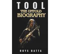 TOOL: THE UNTOLD BIOGRAPHY: A Comprehensive Account of the Pioneers of Progressive Metal