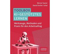 Toolbox KI-gestütztes Lernen: Werkzeuge, Methoden und Praxis für den Arbeitsalltag. Dialogische Lernmethoden mit generativer KI kombinieren und so selbstorganisiertes Lernen effektiv gestalten