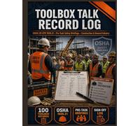 Toolbox Talk Record Log: 100 Pre-Task Safety Briefing Forms, Attendee Sign-In Sheets, Topic Library Register, Hazard Documentation, Corrective Action Notes, OSHA 1926.21 Construction Compliance