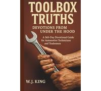 Toolbox Truths: Devotions From Under the Hood: A 365-Day Devotional Guide for Automotive Technicians and Tradesmen of Faith