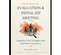Toolkit #1: The Evaluation & Initial IEP Meeting Workbook: Organize Your Thoughts and Ask Better Questions
