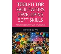 TOOLKIT FOR FACILITATORS DEVELOPING SOFT SKILLS: ENERGIZERS ICEBREAKERS WARM UPS AND GAMES