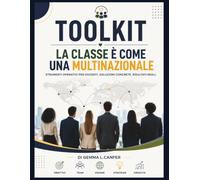 Toolkit: La ome una multinazionale: Strategie pratiche, strumenti operativi e attività per gestire la classe, motivare gli studenti e creare un team vincente