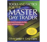 Tools and Tactics for the Master DayTrader: Battle-Tested Techniques for Day, Swing, and Position Traders