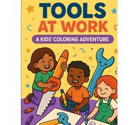 Tools at Work: A Kids Coloring Adventure: 25 Fun Coloring Pages Featuring Real Tools and Equipment
