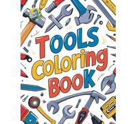 Tools Coloring Book: 73 Unique and Fun Coloring Pages for Tools Coloring Book for Ages 2-8