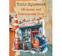 Tools Ephemera Mechanic and Construction Gear: Cut and Collage Tools, Cars for Scrapbooking, Paper Crafts, Junk Journals, Decoupage, Mixed Media, ATC's, Planners, Card Making, Glue Books and More!