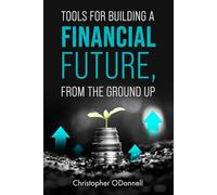 TOOLS FOR BUILDING A FINANCIAL FUTURE, FROM THE GROUND UP
