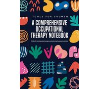 Tools for Growth: A Comprehensive Occupational Therapy Notebook: Perfect for tracking patient progress and planning therapeutic activities