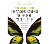 Tools for Transforming School Culture: Leveraging the Six Elements for Positive Change (Practical Tools for Collaboration and School Culture)