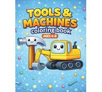 Tools & Machines Coloring Book Ages 4-8: Fun and Educational Coloring Pages of Cute Tools, Machines, and Everyday Gadgets for Kids