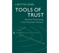 Tools of Trust: Business Forecasting in the Twentieth Century