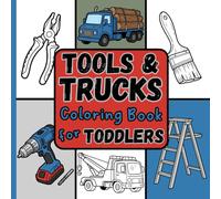 Tools & Trucks Coloring Book for Toddlers: Big & Simple Designs to Color and Learn First Words