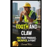 Tooth And Claw: Men Must Produce, Sacrifice, & Fight