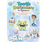 Tooth Defenders in Space: A Super Smile Adventure Activity Book