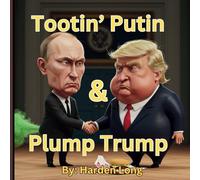 Tootin' Putin and Plump Trump: Adult Parody Children's Book Political Satire