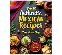 Top 10 Authentic Mexican Recipes: You Must Try and Cook at Home Today