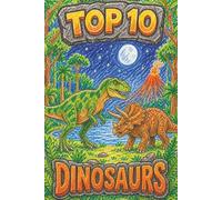 Top 10 Dinosaurs!: Fun facts for curious kids - From tiny terrors to towering titans!