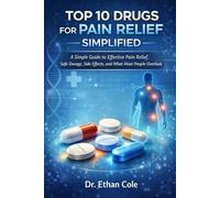 Top 10 Drugs for Pain Relief Simplified: A Simple Guide to Effective Pain Relief, Safe Dosage, Side Effects, and What Most People Overlook