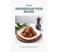Top 10 Indonesian Food Recipe: A Collection of Indonesian Recipe
