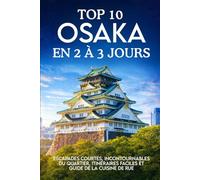 TOP 10 OSAKA EN 2 À 3 JOURS: Escapades courtes, incontournables du quartier, itinéraires faciles et guide de la cuisine de rue
