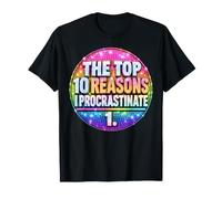 Top 10 Reasons I Procrastinate Procrastination Fun Maglietta