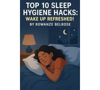 Top 10 Sleep Hygiene Hacks: Wake Up Refreshed!