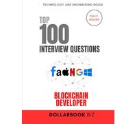 Top 100 Blockchain Developer Interview questions: Fully Solved: Prove You Understand the Ledger and the Logic
