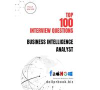 Top 100 Business Intelligence Analyst Interview questions: Fully Solved: Excel in BI Interviews with High-Impact Insights