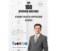 Top 100 Chief Data Officer (CDO) Interview questions: Fully Solved: Answer Like a Visionary in Data Governance and Strategy