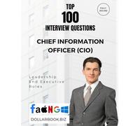 Top 100 Chief Information Officer (CIO) Interview questions: Fully Solved: Demonstrate Leadership in Tech Transformation