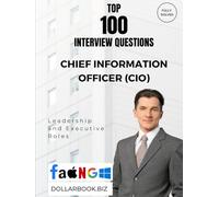 Top 100 Chief Information Officer (CIO) Interview questions: Fully Solved: Demonstrate Leadership in Tech Transformation