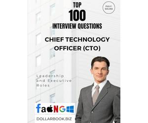 Top 100 Chief Technology Officer (CTO) Interview questions: Fully Solved: Lead with Innovation and Engineering Depth