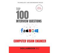 Top 100 Computer Vision Engineer Interview questions: Fully Solved: See the Big Picture And the Pixels In Interviews