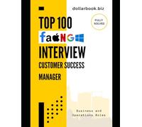 Top 100 Customer Success Manager Interview questions: Fully Solved: Stand Out as a Customer-Centric Pro in Every Interview