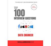 Top 100 Data Engineer Interview questions: Fully Solved: Show Your Expertise in Pipelines, ETL, and Big Data