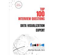 Top 100 Data Visualization Expert Interview questions: Fully Solved: Impress with Storytelling Through Data in Interviews