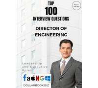 Top 100 Director of Engineering Interview questions: Fully Solved: Prove Your Team Leadership and Technical Insight