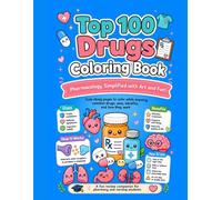 Top 100 Drugs Coloring Book: Pharmacology Simplified with Art and Fun!
