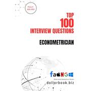 Top 100 Econometrician Interview questions: Fully Solved: Confidently Tackle Quantitative and Modeling Interview Challenges: 7