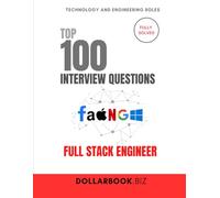 Top 100 Full Stack Engineer Interview questions: Fully Solved: Handle Front-to-Back Questions With Confidence