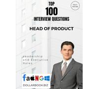 Top 100 Head of Product Interview questions: Fully Solved: Craft Visionary, Customer-Centered Product Answers